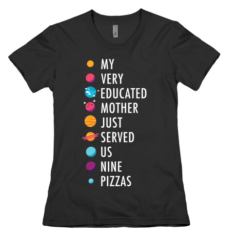 My Very Educated Mother Just Served Us Nine Pizzas Womens T-Shirt