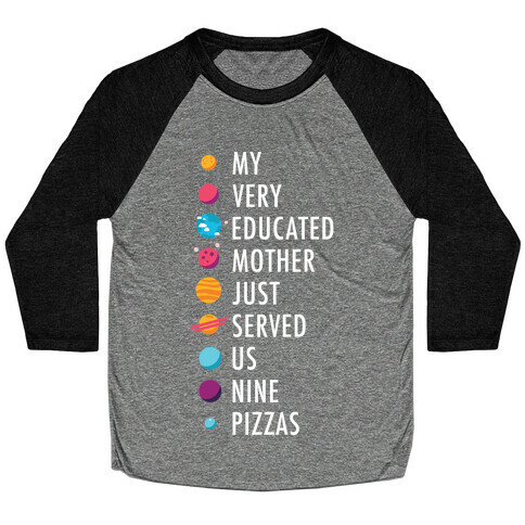 My Very Educated Mother Just Served Us Nine Pizzas Baseball Tee