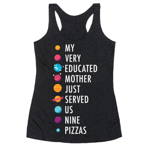 My Very Educated Mother Just Served Us Nine Pizzas Racerback Tank Top