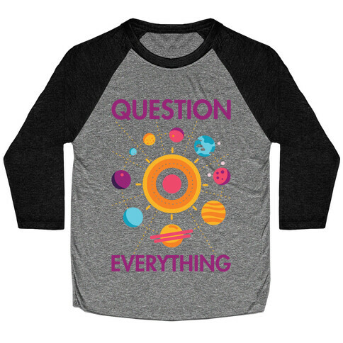 Question Everything Baseball Tee