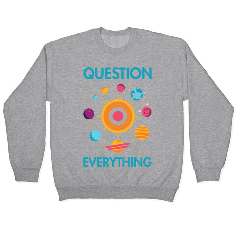 Question Everything Pullover