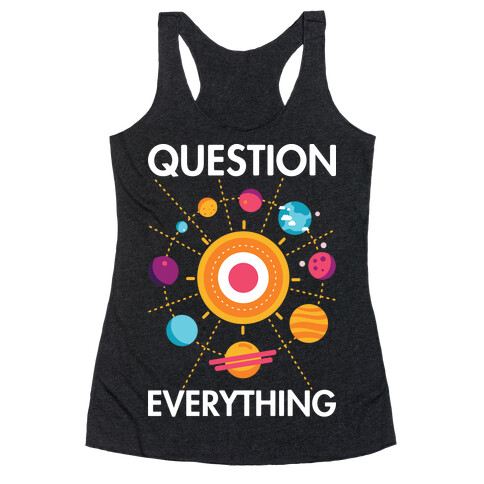 Question Everything Racerback Tank Top