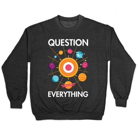 Question Everything Pullover