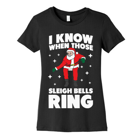 I Know When Those Sleigh Bells Ring Womens T-Shirt