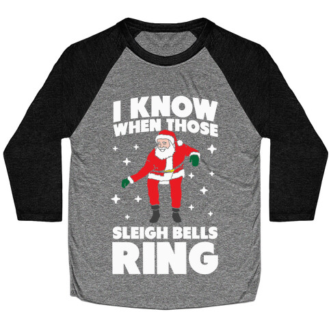 I Know When Those Sleigh Bells Ring Baseball Tee