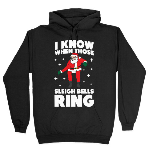 I Know When Those Sleigh Bells Ring Hooded Sweatshirt