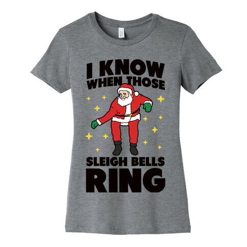 I Know When Those Sleigh Bells Ring Womens T-Shirt