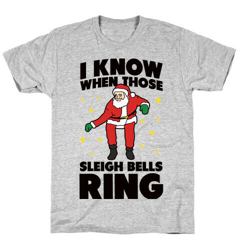 I Know When Those Sleigh Bells Ring T-Shirt