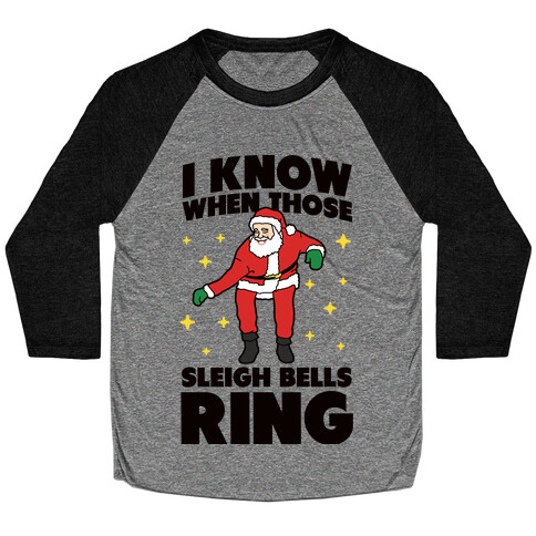 I Know When Those Sleigh Bells Ring Baseball Tee