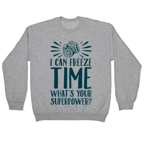 I Can Freeze Time. What's Your Superpower?  Pullover