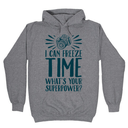 I Can Freeze Time. What's Your Superpower?  Hooded Sweatshirt