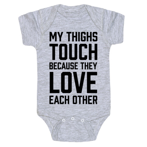 My Thighs Touch Because They Love Each Other Baby One-Piece