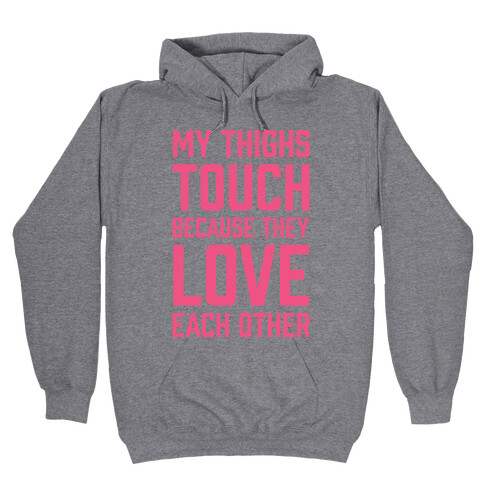 My Thighs Touch Because They Love Each Other Hooded Sweatshirt