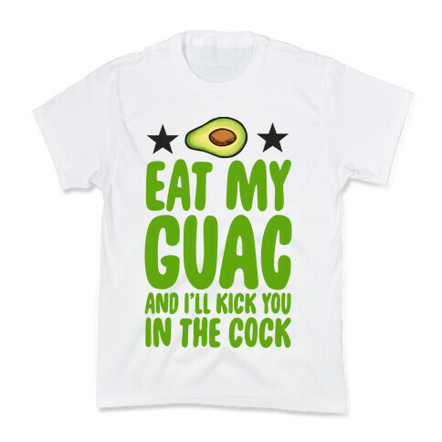 Eat My Guac and I'll Kick You in the Cock Kids T-Shirt