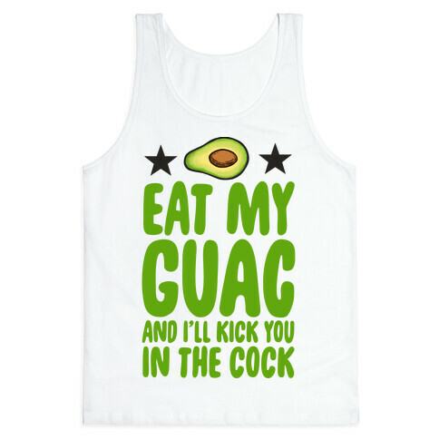 Eat My Guac and I'll Kick You in the Cock Tank Top