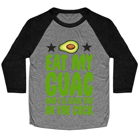 Eat My Guac and I'll Kick You in the Cock Baseball Tee