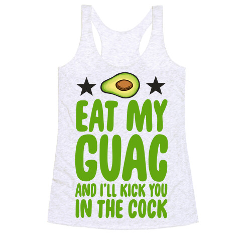 Eat My Guac and I'll Kick You in the Cock Racerback Tank Top