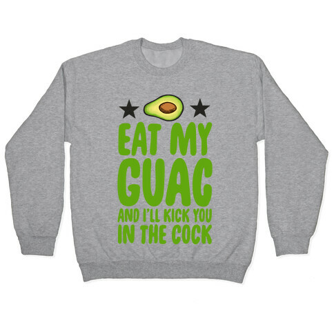 Eat My Guac and I'll Kick You in the Cock Pullover