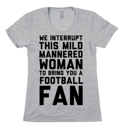We Interrupt This Mild Mannered Woman To Bring You A Football Fan Womens T-Shirt