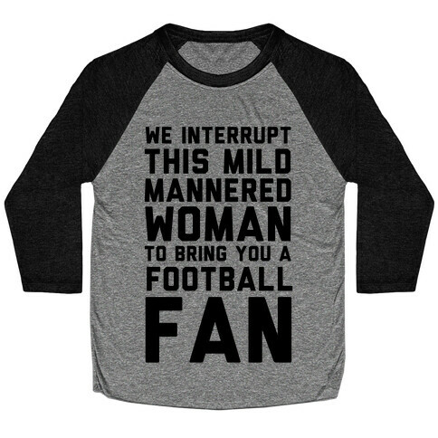 We Interrupt This Mild Mannered Woman To Bring You A Football Fan Baseball Tee
