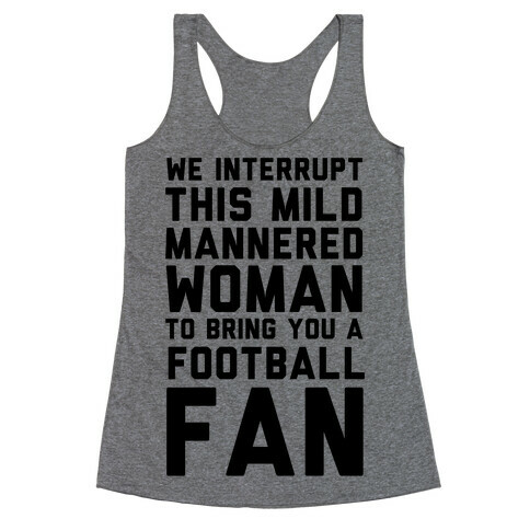 We Interrupt This Mild Mannered Woman To Bring You A Football Fan Racerback Tank Top