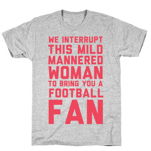 We Interrupt This Mild Mannered Woman To Bring You A Football Fan T-Shirt