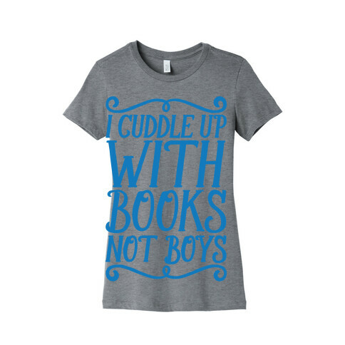 I Cuddle Up With Books Not Boys Womens T-Shirt