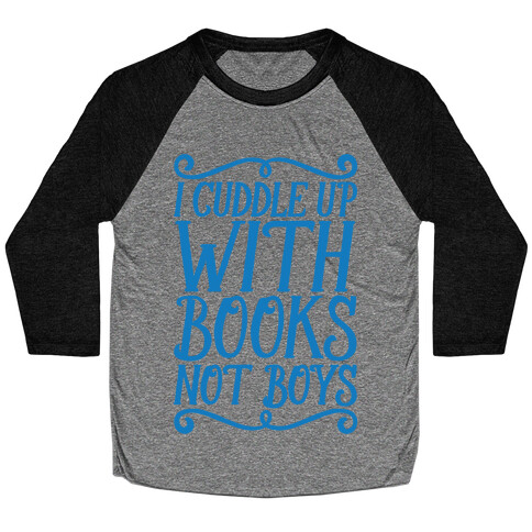 I Cuddle Up With Books Not Boys Baseball Tee