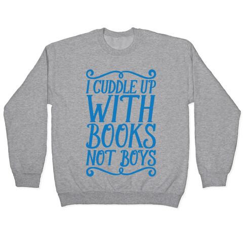 I Cuddle Up With Books Not Boys Pullover