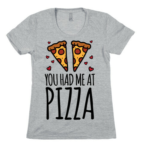 You Had Me At Pizza Womens T-Shirt