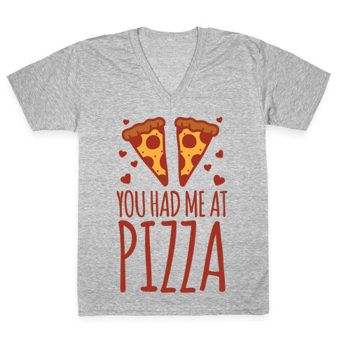 You Had Me At Pizza V-Neck Tee Shirt