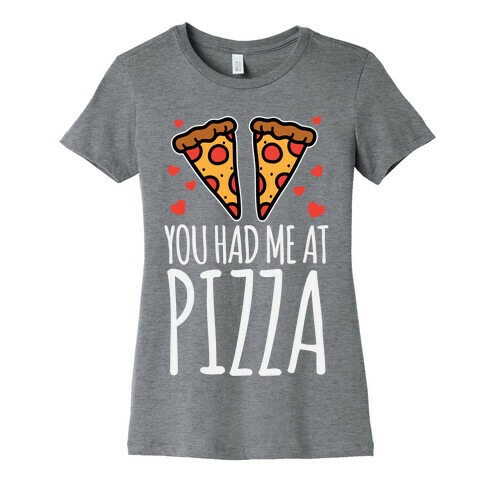 You Had Me At Pizza Womens T-Shirt