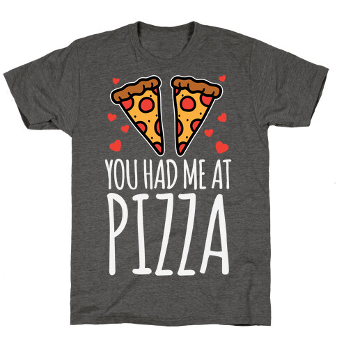 You Had Me At Pizza T-Shirt