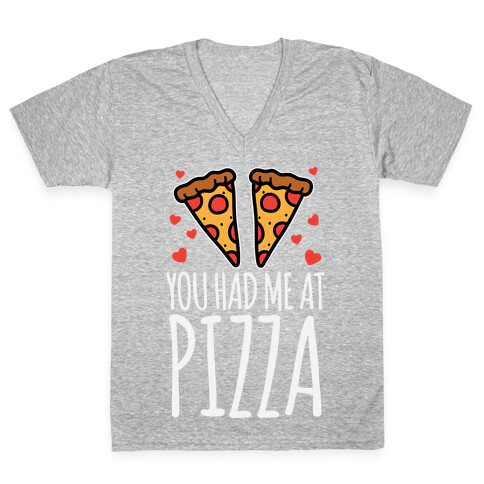 You Had Me At Pizza V-Neck Tee Shirt