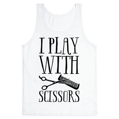I Play With Scissors Tank Top