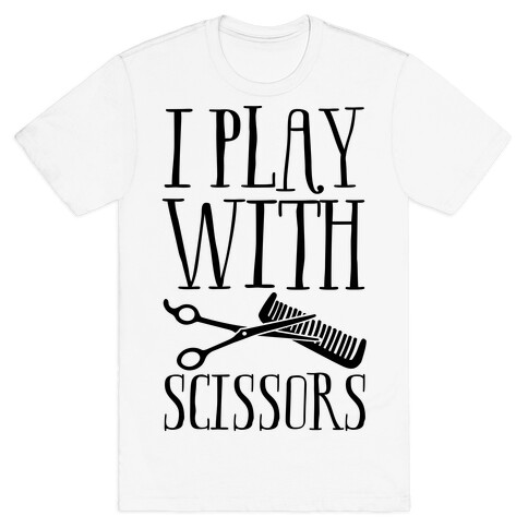 I Play With Scissors T-Shirt