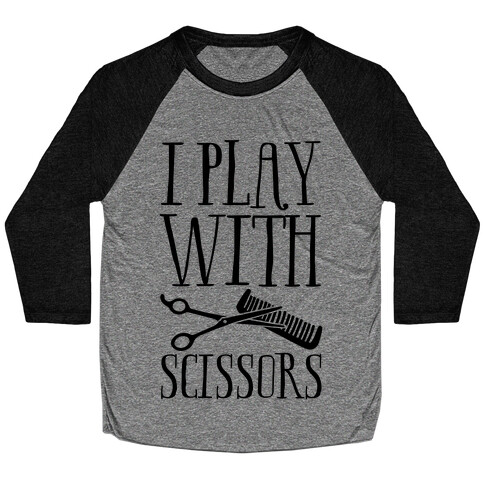 I Play With Scissors Baseball Tee