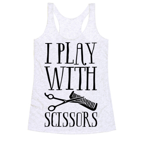I Play With Scissors Racerback Tank Top