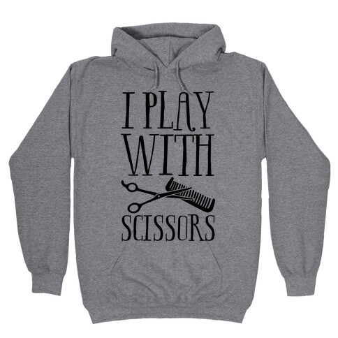I Play With Scissors Hooded Sweatshirt