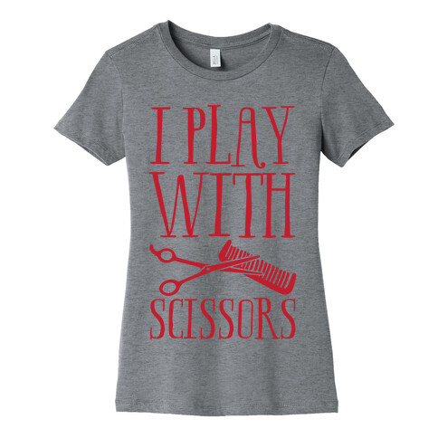 I Play With Scissors Womens T-Shirt