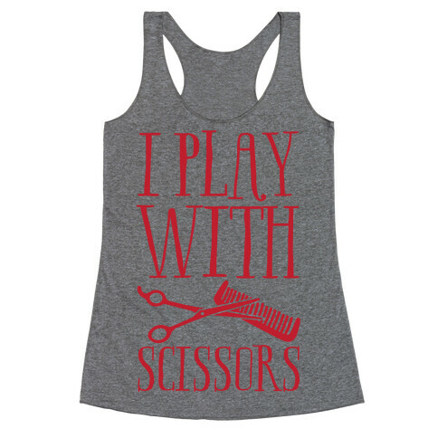 I Play With Scissors Racerback Tank Top