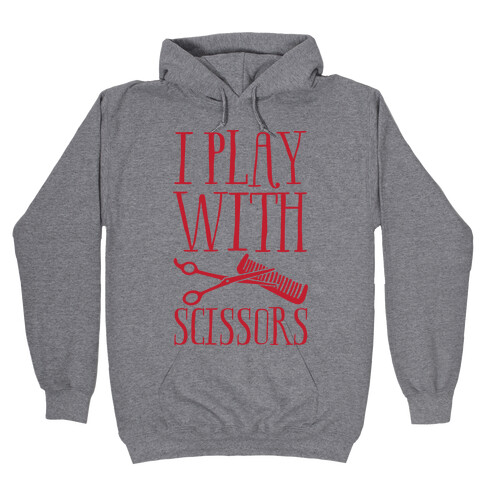 I Play With Scissors Hooded Sweatshirt