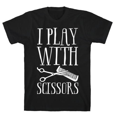 I Play With Scissors T-Shirt