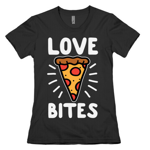 Love Bites Pizza Womens T-Shirt