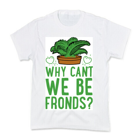 Why Can't we be Fronds? Kids T-Shirt