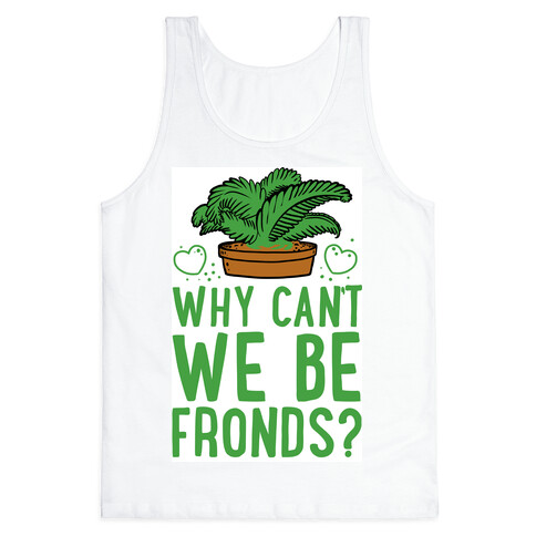 Why Can't we be Fronds? Tank Top