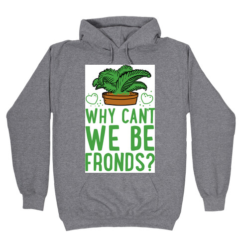 Why Can't we be Fronds? Hooded Sweatshirt