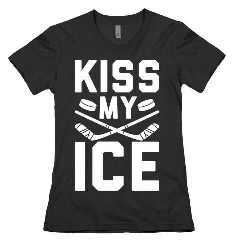 Kiss My Ice Womens T-Shirt