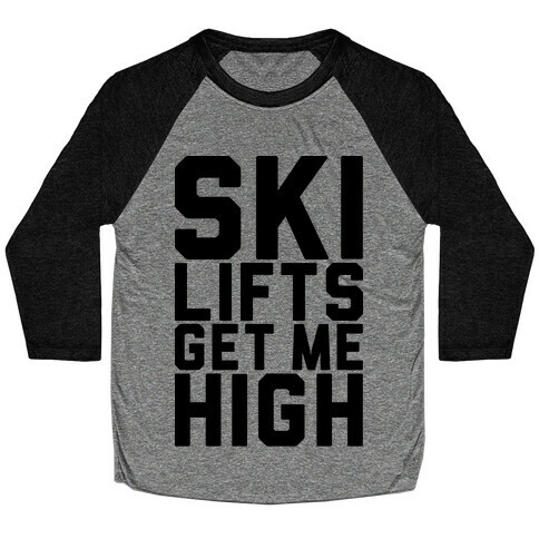 Ski Lifts Get Me High Baseball Tee
