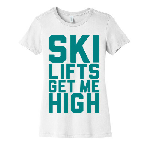 Ski Lifts Get Me High Womens T-Shirt